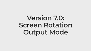 Version 7.0: Screen Rotation Output Mode (Basics 119)