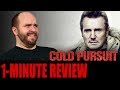 COLD PURSUIT (2019) - One Minute Movie Review