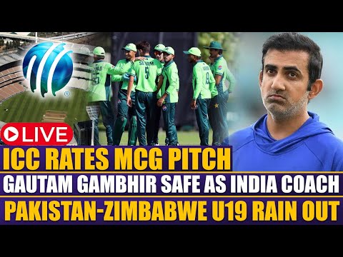 LIVE | Gautam Gambhir Safe as India Coach | Pakistan-Zimbabwe U19 Rain Out | ICC Rates MCG Pitch