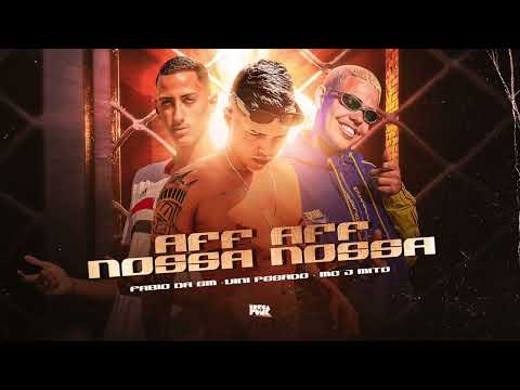 VINI PESADO, FABIO DA GW & MC J MITO - AFF AFF, NOSSA NOSSA