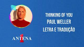Antena 1 - Paul Weller - Thinking Of You - Letra e Tradução