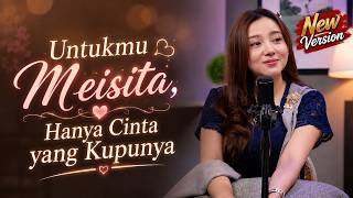 Download lagu Untukmu Meisita, Hanya Cinta yang Kupunya -  New Version mp3