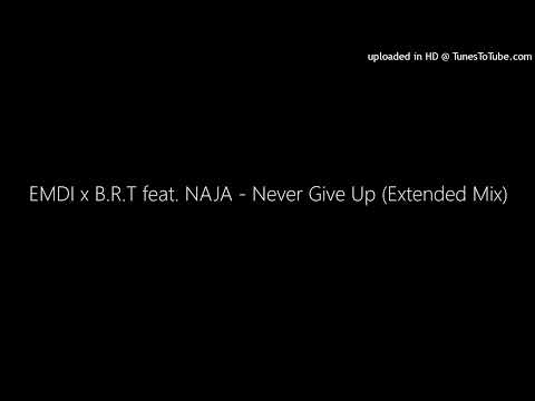 EMDI x B.R.T feat. NAJA - Never Give Up (Extended Mix)