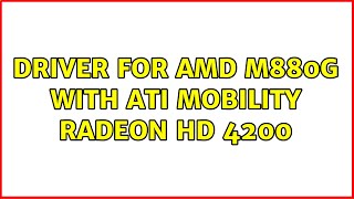 Driver for AMD M880G with ATI Mobility Radeon HD 4200