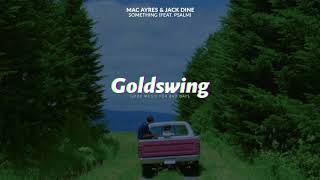 Mac Ayres & Jack Dine - Something (feat. Psalm)