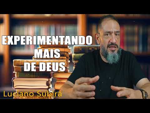 EXPERIMENTANDO MAIS DE DEUS - Luciano Subirá