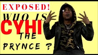 Who is Cyhi The Prynce EXPOSED!
