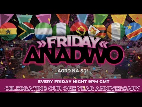 FRIDAY ANADWO - ONE YEAR ANNIVERSARY SPECIAL