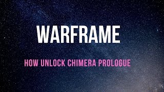 HOW TO UNLOCK THE CHIMERA PROLOGUE IN WARFRAME