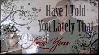 Have I Told You Lately (Van Morrison/Rod Stewart) cover