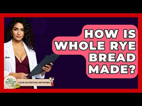 How Is Whole Rye Bread Made? - Your Nutrition Network