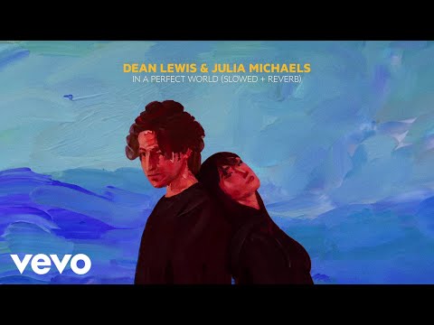 Dean Lewis, Julia Michaels - In A Perfect World (Slowed + Reverb)