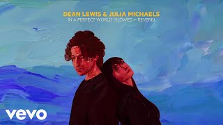 Dean Lewis, Julia Michaels - In A Perfect World (Slowed + Reverb)