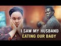 I Saw My Husband Eating Our Baby From My Womb The Nightmare That Came True