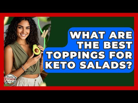 What Are The Best Toppings For Keto Salads? - Keto Kitchen HQ