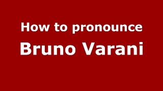 How to pronounce Bruno Varani