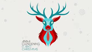 Anna Clendening - It Ain't Christmas [Official Audio]