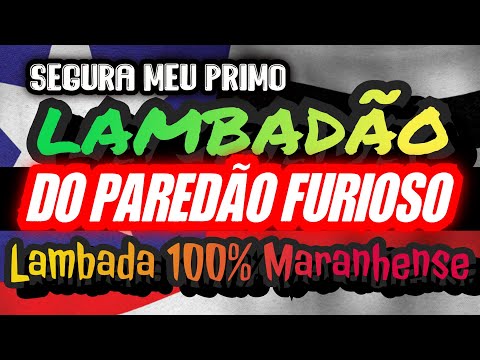 🇱🇷 LAMBADÃO do PAREDÃO FURIOSO  _LAMBADA NOVA!!! CANAL LAMBADÃO MARANHENSE OFICIAL