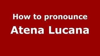 How to pronounce Atena Lucana