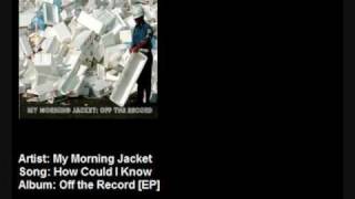 My Morning Jacket - How Could I Know