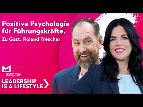 Positive Psychologie für FÜHRUNGSKRÄFTE. - Zu Gast: Roland Trescher