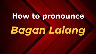 How to pronounce Bagan Lalang