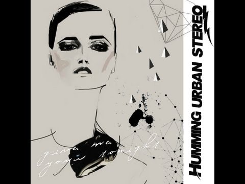 HUMMING URBAN STEREO - Give Me Your Tonight   with Youme