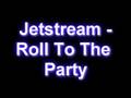 Jetstream - Roll To The Party 
