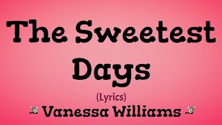 The Sweetest Days (Lyrics) ~ Vanessa Williams