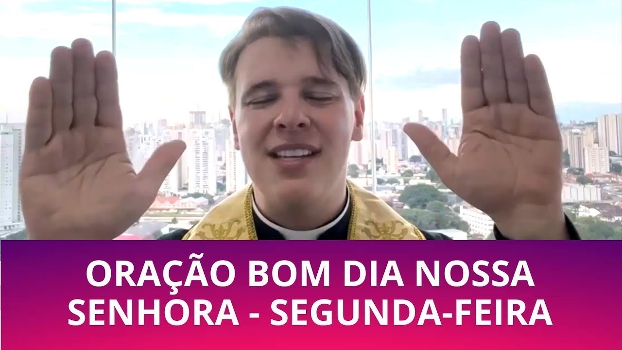 ORAÇÃO BOM DIA NOSSA SENHORA   SEGUNDA FEIRA   PADRE LÚCIO CESQUIN