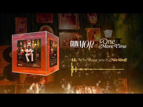 Gun Mor - Who shoot you ft Nit Doff