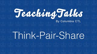 Think-Pair-Share | TeachingTalks by Columbia CTL