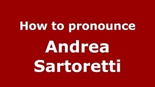 How to pronounce Andrea Sartoretti