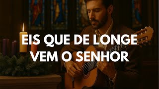Eis que de longe vem o Senhor | Canto de Entrada para o Advento | Voz e Violão