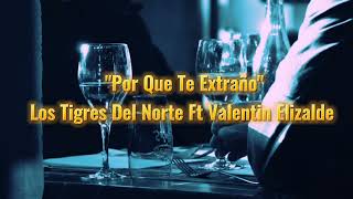 Por Qué Te Extraño - Los Tigres Del Norte Ft Valentin Elizalde