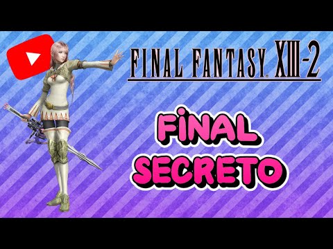 Guia al 100% del Final Fantasy XIII-2 | 40 | Final Secreto