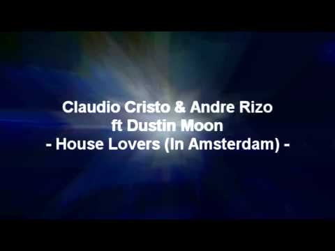 Claudio Cristo & Andre Rizo ft Dustin Moon - House Lovers (In Amsterdam)