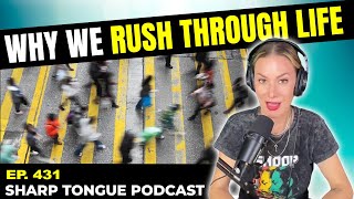 Why We Rush Through Life | Jessimae Peluso | Sharp Tongue Podcast Ep. 431