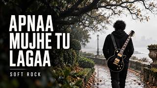 Download lagu Apnaa Mujhe Tu Lagaa | When a Stranger Feels Familiar | Soft Rock Cover mp3