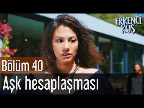 Erkenci Kuş 40. Bölüm - Aşk Hesaplaşması