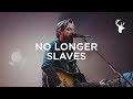 Bethel Music Moment: No Longer Slaves ...