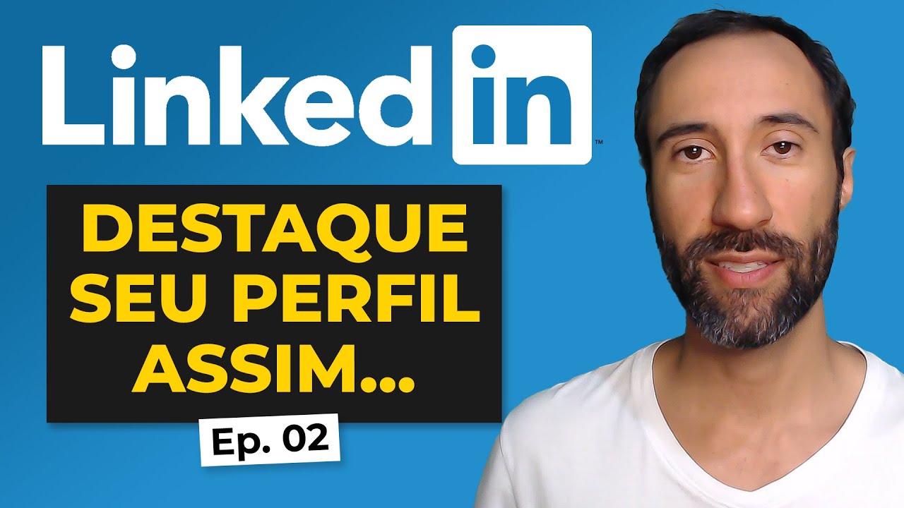 Como Destacar seu Perfil no LinkedIn - 5 Dicas