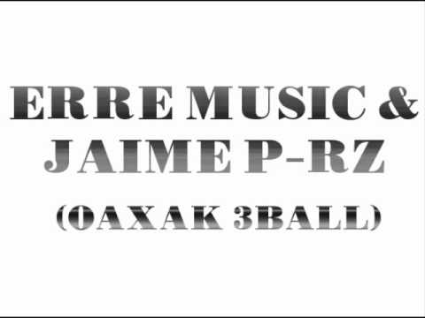 Erre Music & Jaime P-Rz - Eres Tu (Oaxak 3Ball)
