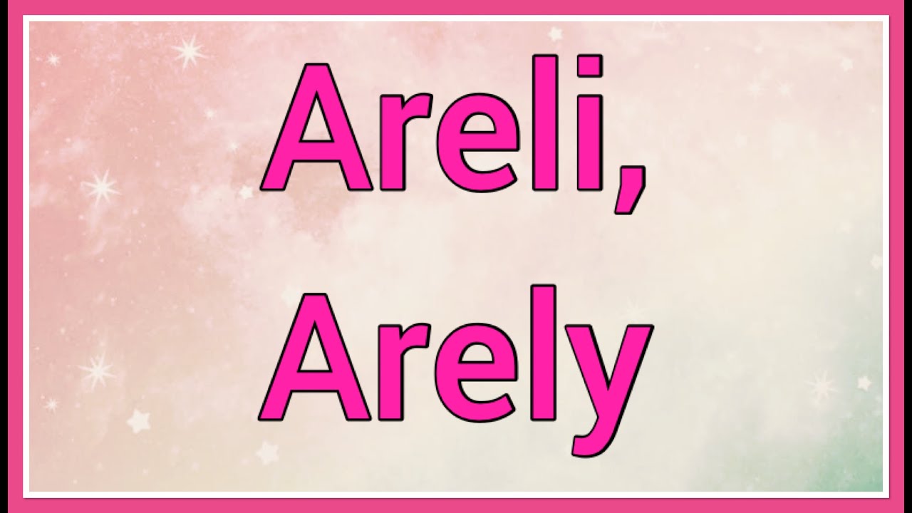 Areli, Arely | Name Origin Variations