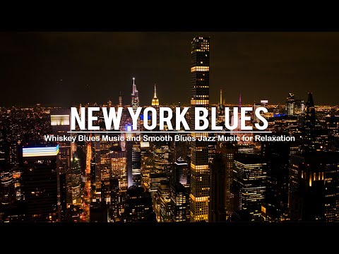 New York Blues Whiskey - Best Of Slow Blues Music - Relaxing Whiskey Blues Jazz Music - Rock Ballads