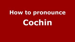 How to pronounce Cochin