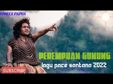 LAGU PACE SANTANA TERBARU PEREMPUAN GUNUNG 2022🇨🇺🎶🔊