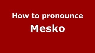 How to pronounce Mesko