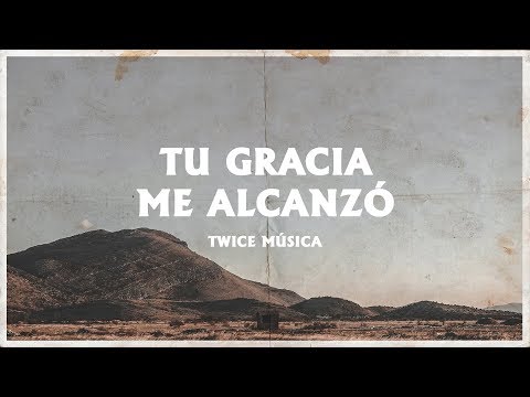 TWICE MÚSICA - Tu gracia me alcanzó (Lyric Video/Video con letra)