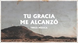 Tu Gracia Me Alcanzó